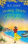 Healing Hearts in Port Berry: An unforgettable and heartfelt slow-burn, small town romance of new beginnings - K. T. Dady - 9781781898888