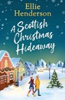A Scottish Christmas Hideaway: A heartwarming festive romance of second chances, snowy nights and the magic of coming home - Ellie Henderson - 9781781899236