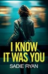 I Know It Was You: A totally addictive psychological thriller full of shocking twists - Sadie Ryan - 9781781899687