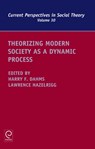 Theorizing Modern Society as a Dynamic Process - Harry F. Dahms ; Lawrence Hazelrigg - 9781781900345
