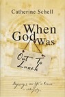 When God Was Out to Lunch - Catherine Schell - 9781781963111