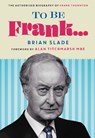 To Be Frank... The Authorised Biography of Frank Thornton - Brian Slade - 9781781963937