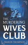 The Murdering Wives Club: A gripping historical mystery, where women take charge and strive for power. - Sharon Thompson - 9781781994030