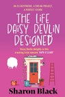 The Life Daisy Devlin Designed: An Ex-Boyfriend, A Dream Project, A Perfect Storm - Sharon Black - 9781781996737