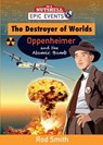 The Destroyer of Worlds - Oppenheimer and the Atomic Bomb - Rod Smith - 9781781996843
