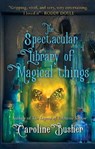 The Spectacular Library of Magical Things - Caroline Busher - 9781781997079
