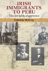 Irish Immigrants to Peru - Gabriela Mcevoy - 9781782050117