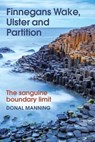 Finnegans Wake, Ulster and Partition - Donal Manning - 9781782055877