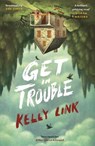 Get in Trouble - Kelly Link - 9781782113850