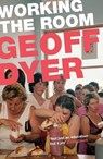 Working the Room - Geoff Dyer - 9781782115113