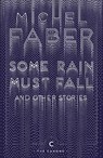 Some Rain Must Fall And Other Stories - Michel Faber - 9781782117162