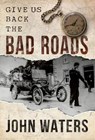 Give Us Back the Bad Roads - WATERS,  John - 9781782189015