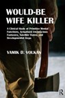 Would-Be Wife Killer - Vamik D. Volkan - 9781782202790