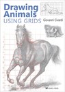 Drawing Animals Using Grids - Giovanni Civardi - 9781782217992