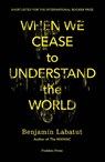 When We Cease to Understand the World - Benjamin Labatut - 9781782276142