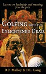 Golfing with the Enlightened Dead: Lessons on Leadership and Meaning from the Pros - David Cruise (University of Regina) Malloy ; Donald Lyle Lang - 9781782284079