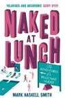 Naked At Lunch - SMITH,  Mark Haskell - 9781782397151
