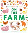 Sticker, Shape, Draw: On the Farm - Charlotte Farmer ; Hannah Dove ; Kate Haynes - 9781782407423