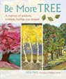 Be More Tree: A Journey of Wisdom, Symbols, Healing, and Renewal - Alice Peck - 9781782493389