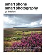 Smart Phone Smart Photography - Jo (Jane Turnbull Literary Agency) Bradford - 9781782495628
