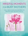 Mindful Moments for Busy Mothers - Sarah Rudell Beach - 9781782496120