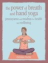 The Power of Breath and Hand Yoga - Christine Burke - 9781782497110