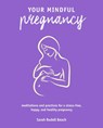 Your Mindful Pregnancy - Sarah Rudell Beach - 9781782498858