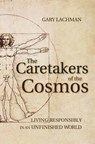 The Caretakers of the Cosmos - Gary Lachman - 9781782500025