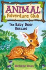 The Baby Deer Rescue (Animal Adventure Club 1) - Michelle Sloan - 9781782505563