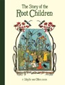 The Story of the Root Children - Sibylle von Olfers - 9781782506911