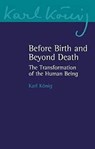 Before Birth and Beyond Death - Karl Konig - 9781782507192