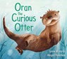 Oran the Curious Otter - Lynne Rickards - 9781782507833
