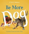 Be More Dog - Caroline Crowe - 9781782508328