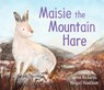 Maisie the Mountain Hare - Lynne Rickards - 9781782508410