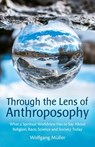 Through the Lens of Anthroposophy - Wolfgang Muller - 9781782509936