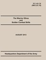 The Warrior Ethos and Soldier Combat Skills - United States Army ; Maneuver Center of Excellence ; Department Of the Army Headquarters - 9781782665786