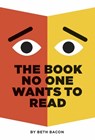 The Book No One Wants to Read - Beth Bacon - 9781782693192