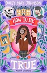 How to Be True - Daisy May Johnson - 9781782693277