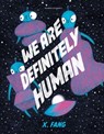 We Are Definitely Human - X. Fang - 9781782695172