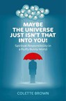 Maybe the Universe Just Isn't That Into You! - Colette Brown - 9781782790419