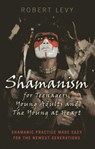 Shamanism for Teenagers, Young Adults and The Yo - Shamanic practice made easy for the newest generations - Robert Levy - 9781782794493