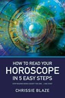 How to Read Your Horoscope in 5 Easy Steps - Chrissie Blaze - 9781782794592
