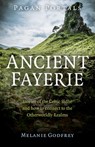 Pagan Portals - Ancient Fayerie - Stories of the Celtic Sidhe and how to connect to the Otherworldly Realms - Melanie Godfrey - 9781782794776