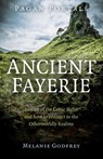 Pagan Portals - Ancient Fayerie - Stories of the Celtic Sidhe and how to connect to the Otherworldly Realms - Melanie Godfrey - 9781782794776