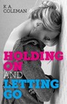 Holding On and Letting Go - K. A. Coleman - 9781782795766