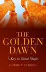 The Golden Dawn - A Key to Ritual Magic - Gordon Strong - 9781782795780