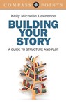 Compass Points: Building Your Story - A guide to structure and plot - Kelly Lawrence - 9781782796084