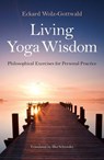 Living Yoga Wisdom - Eckard Wolz-Gottwald - 9781782796381