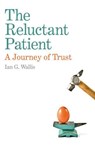 The Reluctant Patient - Ian G. Wallis - 9781782796725