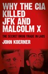 Why the CIA Killed JFK and Malcolm X: The Secret Drug Trade in Laos - John Koerner - 9781782797012